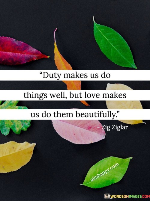 Duty-Makes-Us-Do-Things-Well-But-Love-Makes-Us-Do-Them-Beautifully-Quotes.jpeg