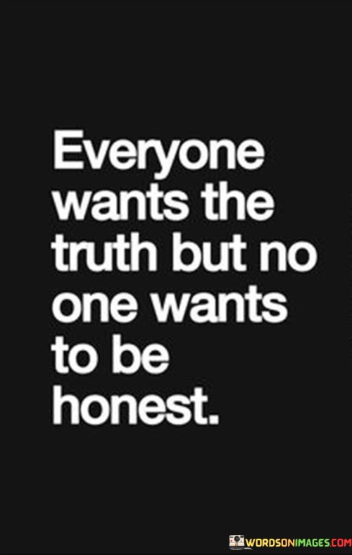 Everyone-Wants-The-Truth-But-No-One-Wants-To-Be-Honest-Quotes.jpeg