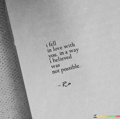 I-Fell-In-Love-With-You-In-A-Way-I-Believed-Was-Not-Possible-Quotes.jpeg