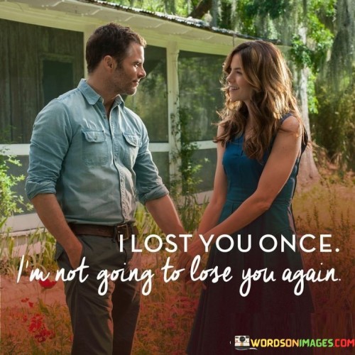 I-Lost-You-Once-I-M-Not-Going-To-Lose-You-Again-Quotes.jpeg