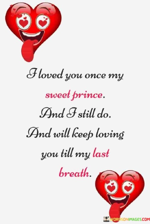 I-Loved-You-Once-My-Sweet-Prince-And-I-Still-Do-And-Will-Keep-Quotes.jpeg