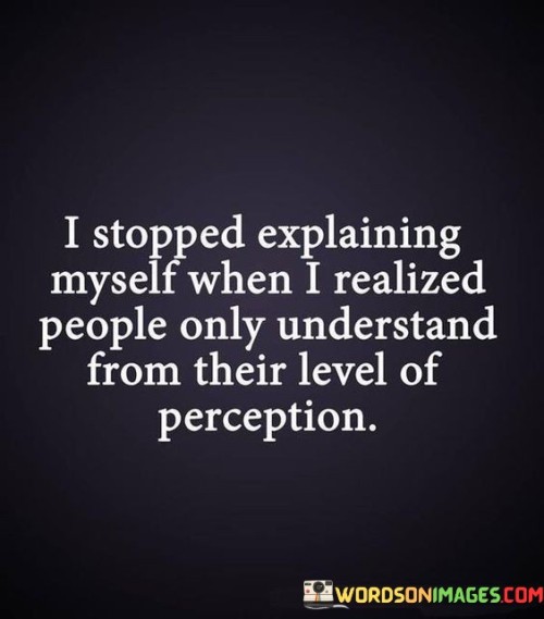 I-Stopped-Explaining-Myself-When-I-Realized-People-Quotes.jpeg