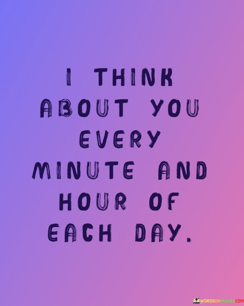 I-Think-About-You-Every-Minute-And-Hour-Of-Each-Day-Quotes.jpeg