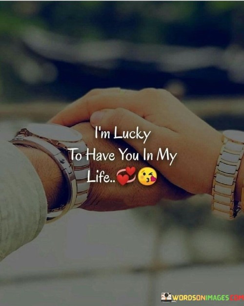 I_m-Lucky-To-Have-You-In-My-Life-Quotes.jpeg