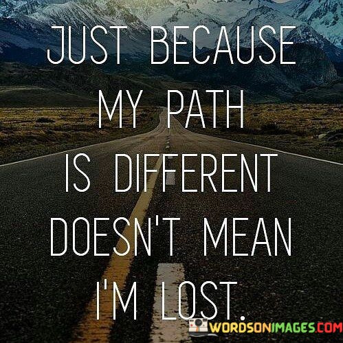 Just-Because-My-Path-Is-Different-Doesnt-Mean-Quotes.jpeg