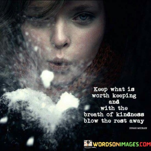 Keep-What-Is-Worth-Keeping-And-With-The-Breath-Of-Kindness-Blow-Quotes.jpeg