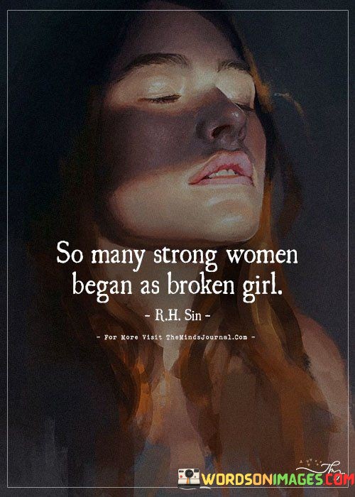 So-Many-Women-Began-As-Broken-Girl-Quotes.jpeg