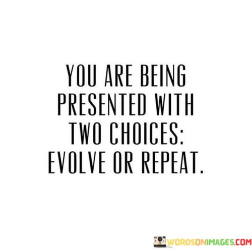 You-Are-Being-Presented-With-Two-Choice-Evolve-Or-Repeat-Quotes.jpeg