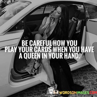 Be-Careful-How-You-Play-Your-Cards-When-You-Quotes.jpeg