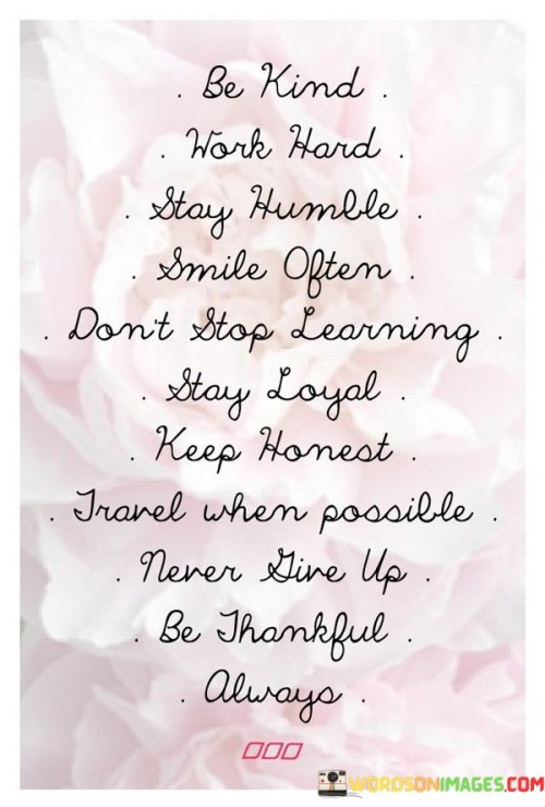 Be-Kind-Work-Hard-Stay-Humble-Smile-Often-Dont-Stop-Quotes.jpeg