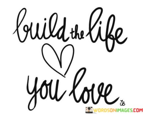 Build-The-Life-You-Love-Quotes.jpeg