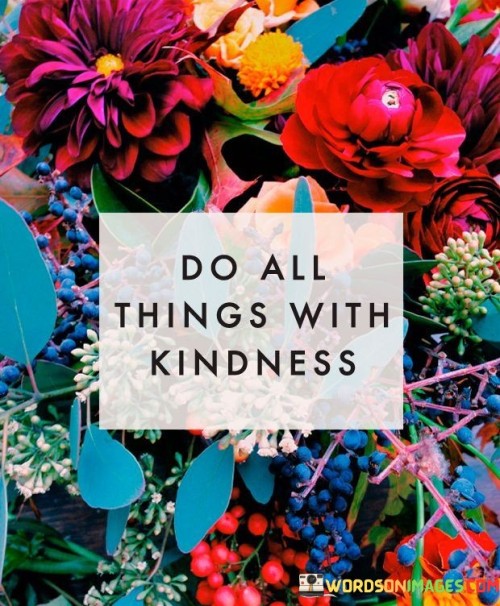 Do-All-Things-With-Kindness-Quotes.jpeg