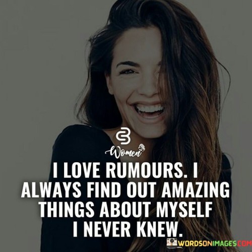 I-Love-Rumors-I-Always-Find-Out-Amazing-Things-Quotes.jpeg