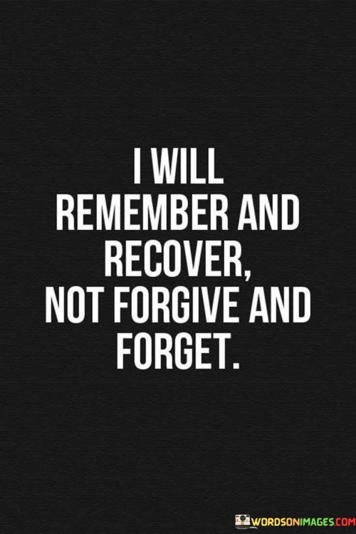 I-Will-Remember-And-Recover-Not-Forgive-And-Forget-Quotes.jpeg