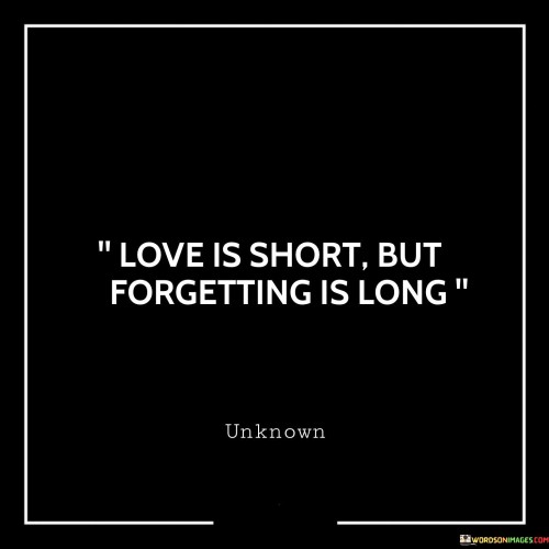Love-Is-Short-But-Forgetting-Is-Long-Quotes.jpeg