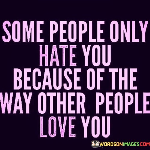 Some-People-Only-Hate-You-Because-Of-The-Way-Other-Quotes.jpeg