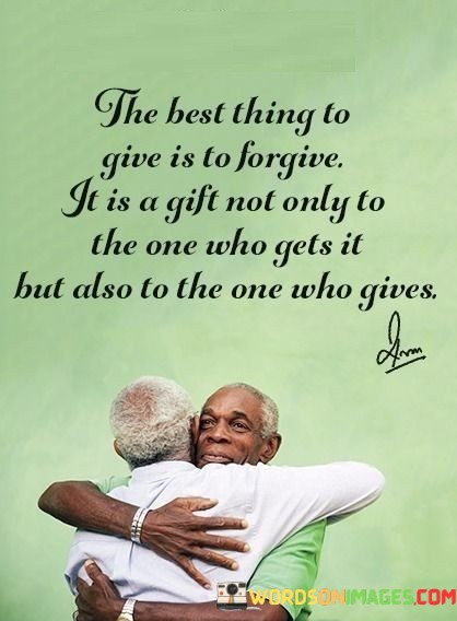 The-Best-Thing-To-Give-Is-To-Forgive-It-Is-A-Gift-Not-Only-Quotes.jpeg