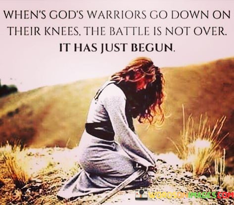 Whens-Gods-Warriors-Go-Down-On-Their-Knees-The-Battle-Is-Quotes.jpeg