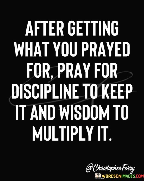 After-Getting-What-You-Prayed-For-Pray-For-Quotes.jpeg