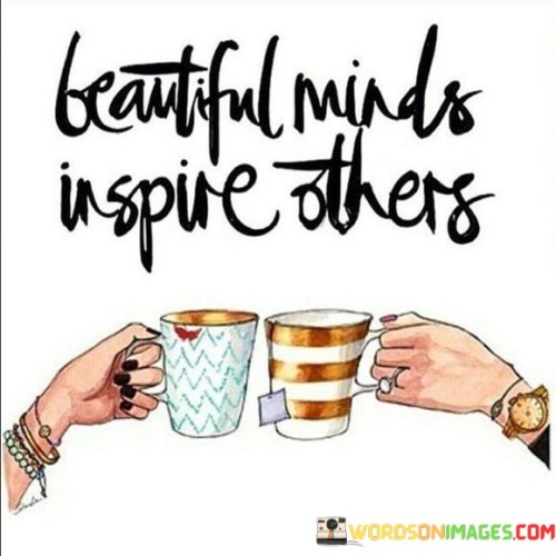 Beautiful-Minds-Inspire-Others-Quotes.jpeg