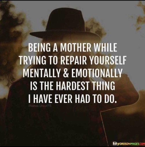 Being-A-Mother-While-Trying-To-Repair-Yourself-Mentally-Quotes.jpeg