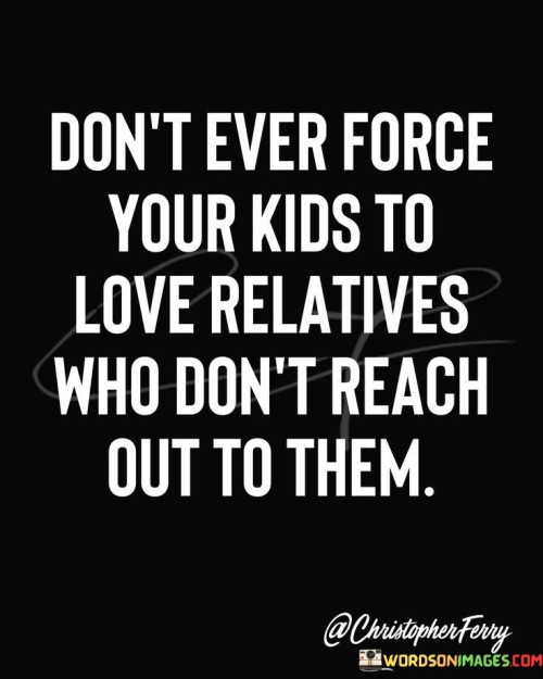 Dont-Ever-Force-Your-Kids-To-Love-Relatives-Who-Quotes.jpeg