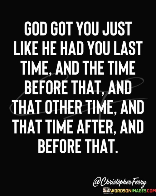 God-Got-You-Just-Like-He-Had-You-Last-Quotes.jpeg