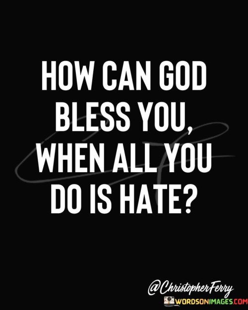 How-Can-God-Bless-You-When-All-You-Do-Is-Hate-Quotes.jpeg
