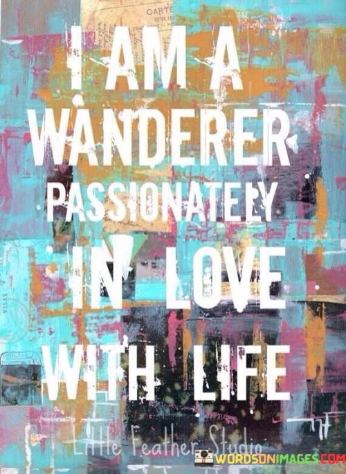 I-Am-A-Wanderer-Passionately-In-Love-With-Life-Quotes.jpeg