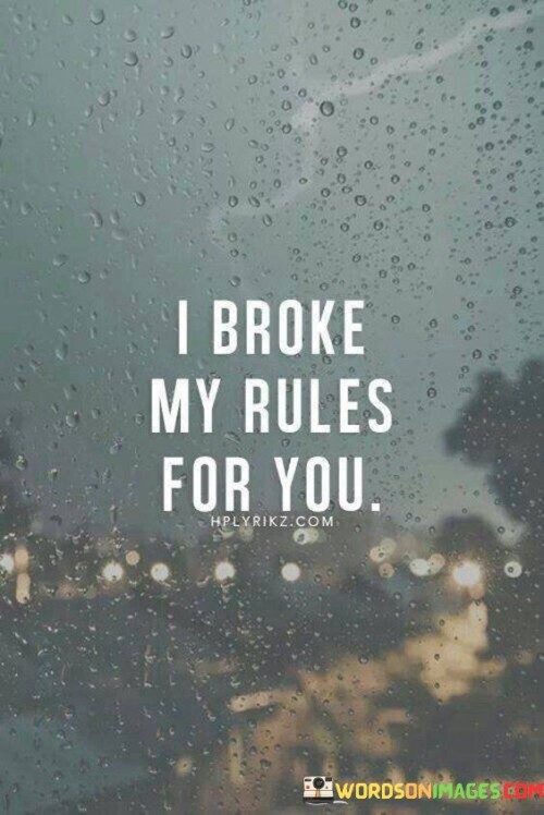 I-Broke-My-Rules-For-You-Quotes.jpeg