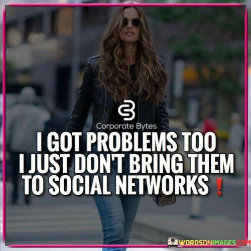 I-Got-Problems-Too-I-Just-Dont-Bring-Them-Quotes.jpeg