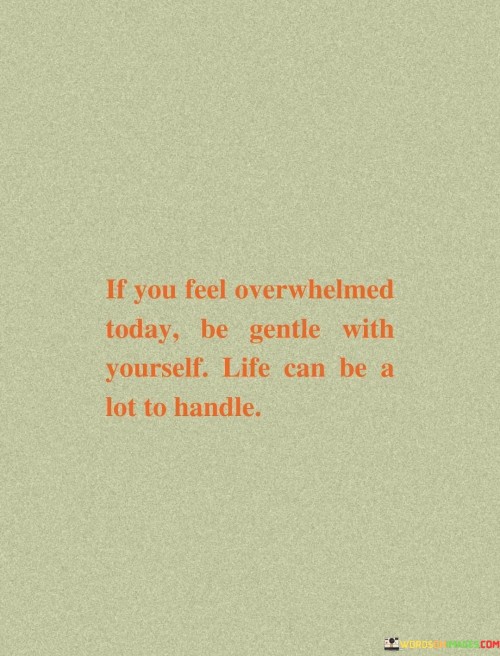 If-You-Feel-Overwhelmed-Today-Be-Gentle-With-Yourself-Quotes.jpeg