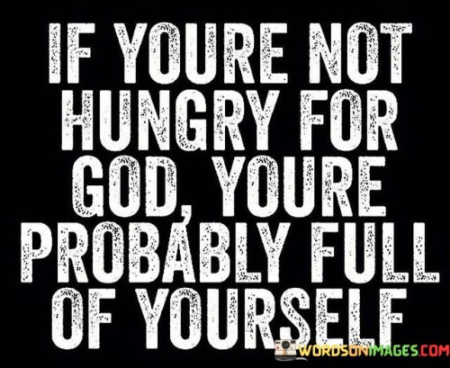 If-Youre-Not-Hungry-For-God-Youre-Probably-Quotes.jpeg