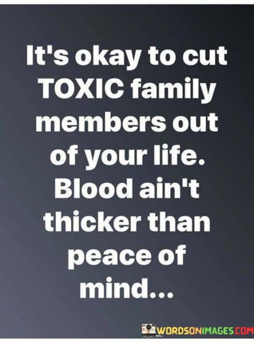 Its-Okay-To-Cut-Toxic-Family-Members-Out-Of-Your-Quotes.jpeg