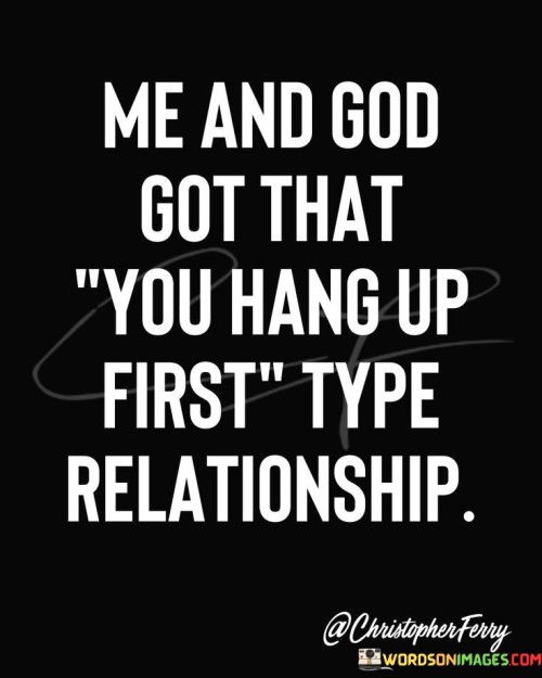 Me-And-God-Got-That-You-Hang-Up-First-Type-Quotes.jpeg