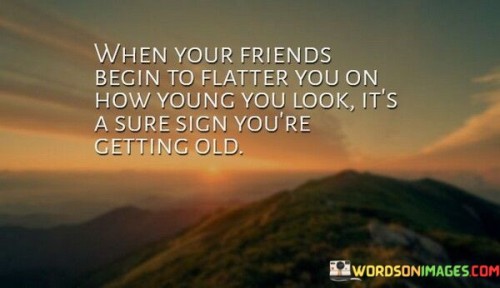 When-Your-Friends-Begin-To-Flatter-You-On-How-Quotes.jpeg