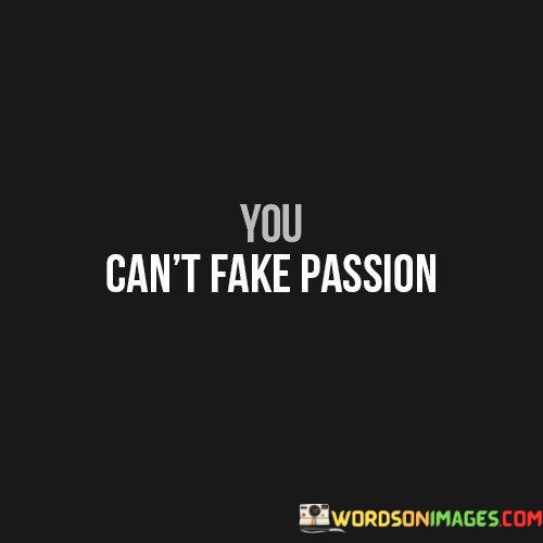 You-Cant-Fake-Passion-Quotes.jpeg