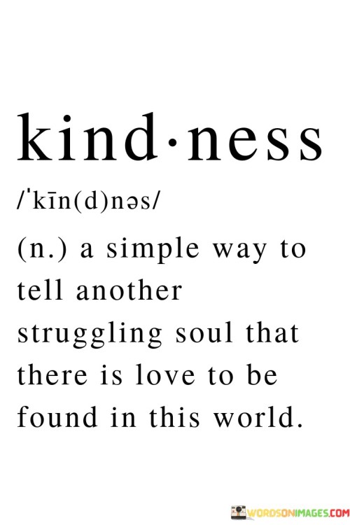 A-Simple-Way-To-Tell-Another-Struggling-Soul-That-There-Is-Love-To-Be-Found-In-This-World-Quotes.jpeg