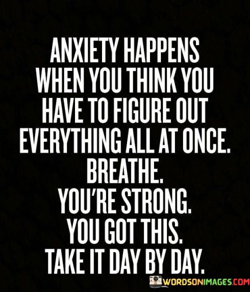 Anxiety-Happens-When-You-Think-You-Have-To-Figure-Out-Everything-Quotes.jpeg