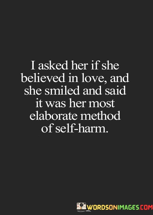 I-Asked-Her-If-She-Believed-In-Love-And-She-Smile-And-Said-It-Was-Her-Method-Quotes.jpeg