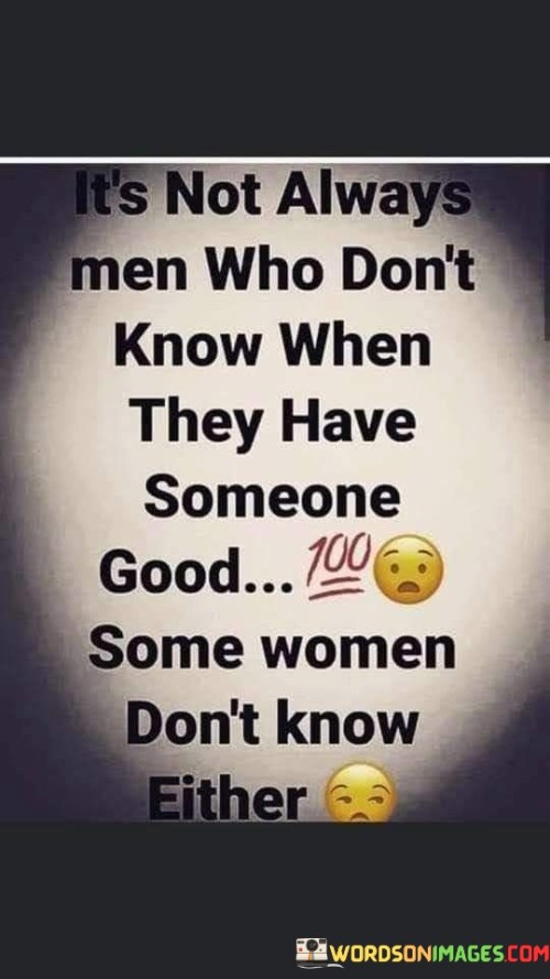 Its-Not-Always-Men-Who-Dont-Know-When-They-Have-Quotes-Quotes.jpeg