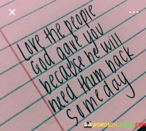 Love-The-People-God-Gave-You-Because-He-Will-Need-Them-Back-Someday-Quotes.jpeg
