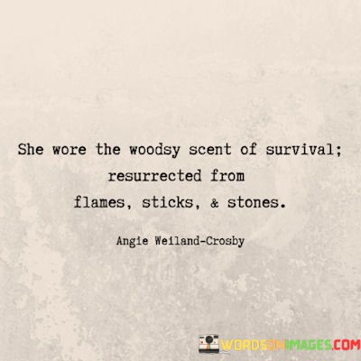 She-Wore-The-Woodsy-Scent-Of-Survival-Resurrected-From-Flames-Sticks-Quotes.jpeg