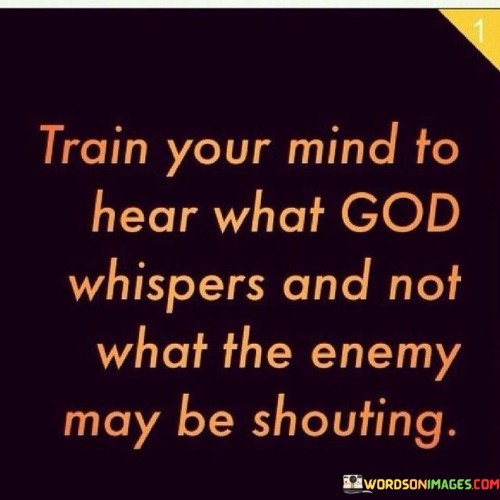 Train-Your-Mind-To-Hear-What-God-Whispers-And-Not-What-The-Enemy-Quotes.jpeg