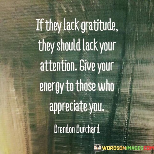 If-They-Lack-Gratitude-They-Should-Lack-Your-Attention-Quotes.jpeg
