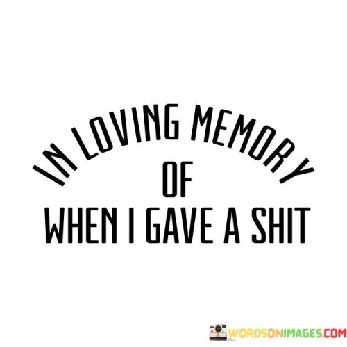 In-Loving-Memory-Of-When-I-Gave-A-Shit-Quotes.jpeg