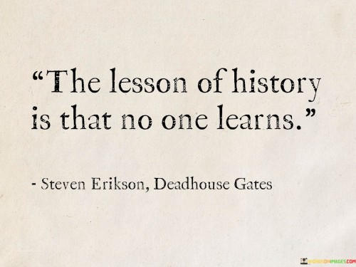 The-Lesson-Of-History-Is-That-No-One-Learns-Quotes.jpeg
