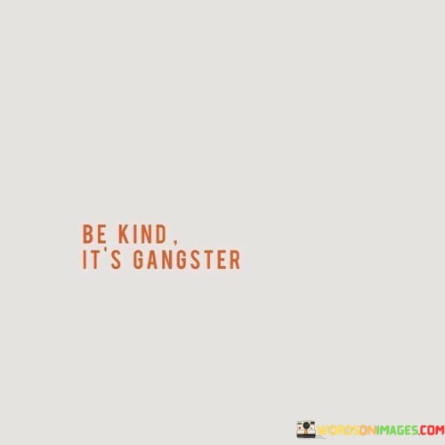 Be-Kind-Its-Gangster-Quotes.jpeg