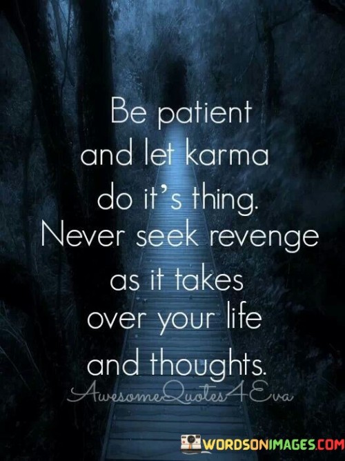 Be-Patient-And-Let-Karma-Do-Its-Thing-Never-Seek-Revenge-Quotes.jpeg
