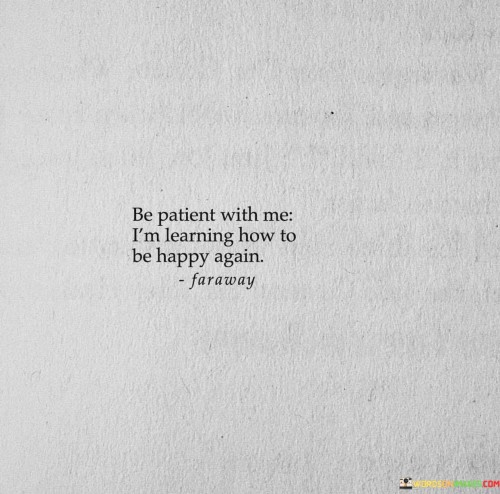 Be-Patient-With-Me-Im-Learning-How-To-Be-Happy-Again-Quotes.jpeg